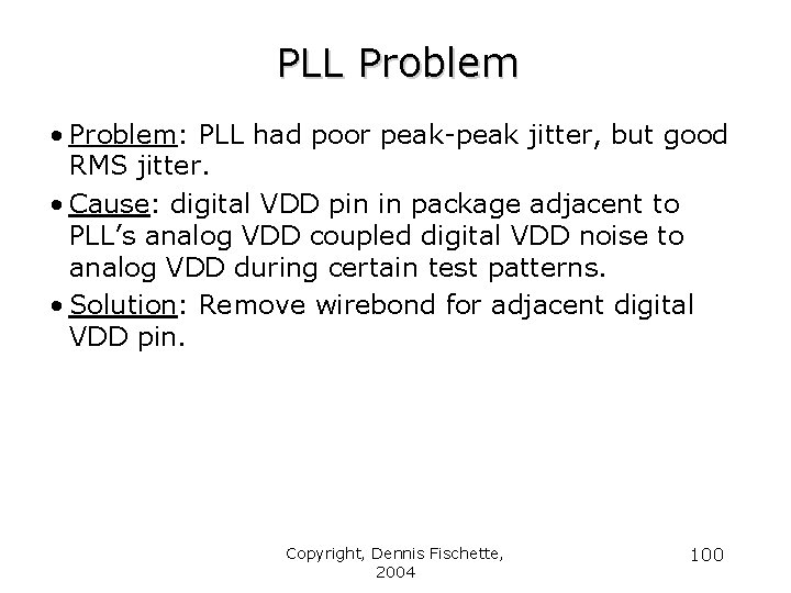 PLL Problem • Problem: PLL had poor peak-peak jitter, but good RMS jitter. •