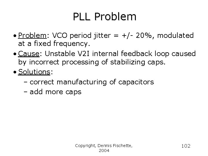 PLL Problem • Problem: VCO period jitter = +/- 20%, modulated at a fixed