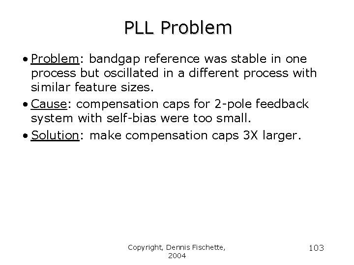 PLL Problem • Problem: bandgap reference was stable in one process but oscillated in