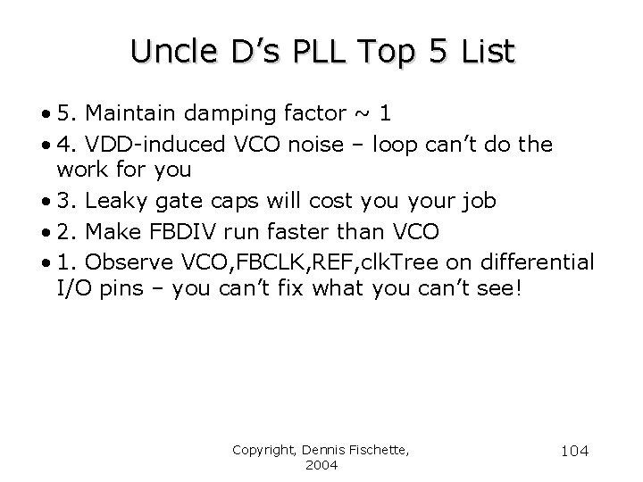 Uncle D’s PLL Top 5 List • 5. Maintain damping factor ~ 1 •