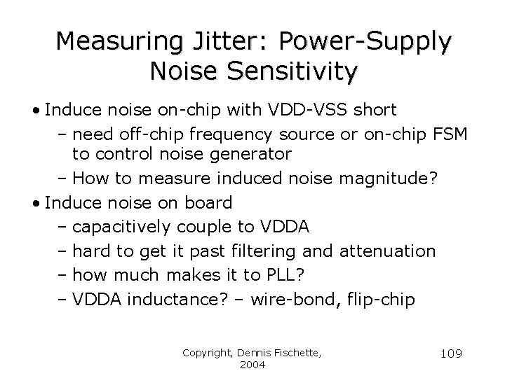 Measuring Jitter: Power-Supply Noise Sensitivity • Induce noise on-chip with VDD-VSS short – need