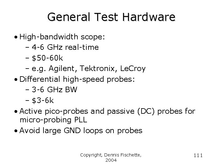 General Test Hardware • High-bandwidth scope: – 4 -6 GHz real-time – $50 -60