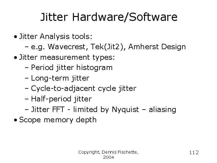 Jitter Hardware/Software • Jitter Analysis tools: – e. g. Wavecrest, Tek(Jit 2), Amherst Design