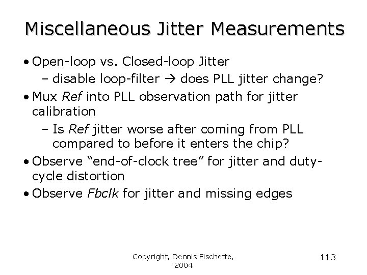 Miscellaneous Jitter Measurements • Open-loop vs. Closed-loop Jitter – disable loop-filter does PLL jitter