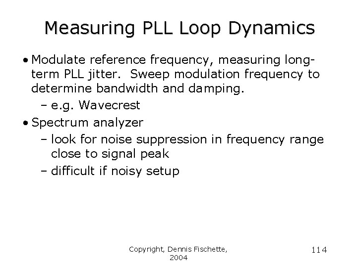 Measuring PLL Loop Dynamics • Modulate reference frequency, measuring longterm PLL jitter. Sweep modulation