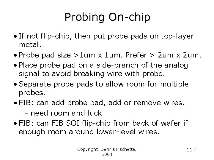 Probing On-chip • If not flip-chip, then put probe pads on top-layer metal. •
