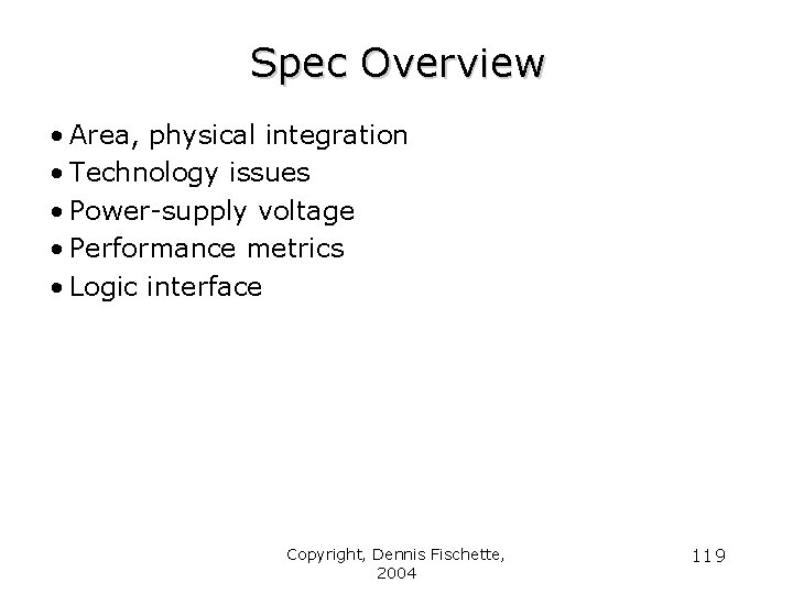 Spec Overview • Area, physical integration • Technology issues • Power-supply voltage • Performance