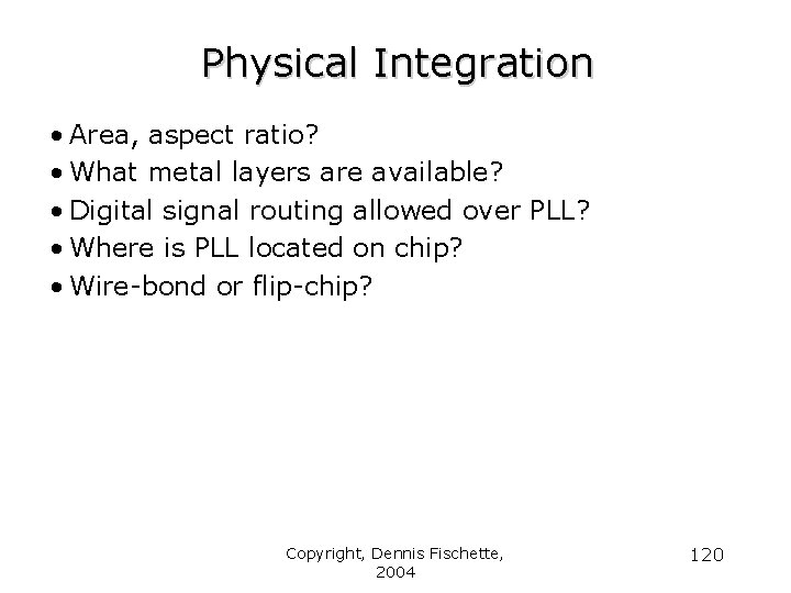 Physical Integration • Area, aspect ratio? • What metal layers are available? • Digital