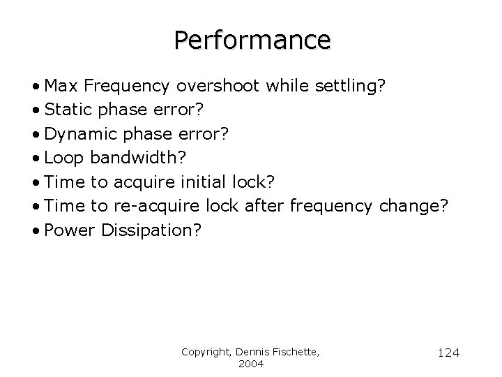 Performance • Max Frequency overshoot while settling? • Static phase error? • Dynamic phase