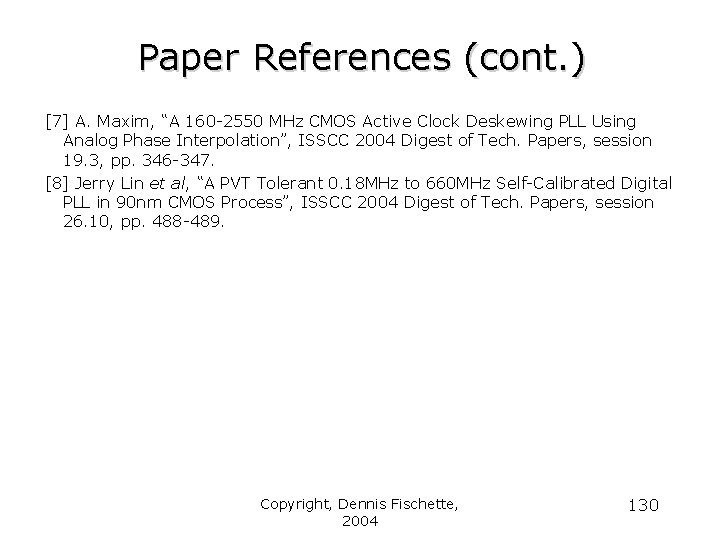 Paper References (cont. ) [7] A. Maxim, “A 160 -2550 MHz CMOS Active Clock