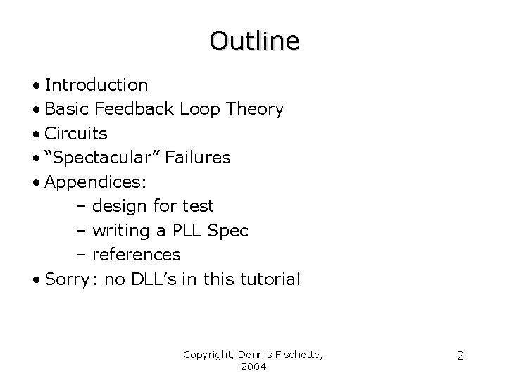 Outline • Introduction • Basic Feedback Loop Theory • Circuits • “Spectacular” Failures •