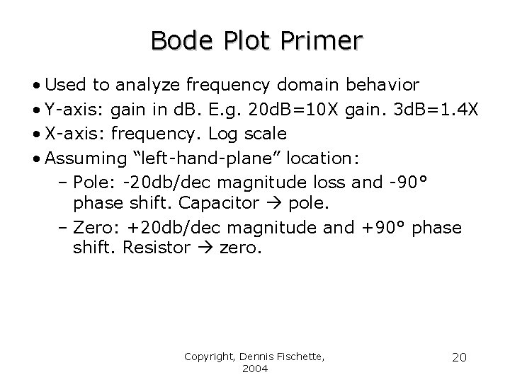 Bode Plot Primer • Used to analyze frequency domain behavior • Y-axis: gain in