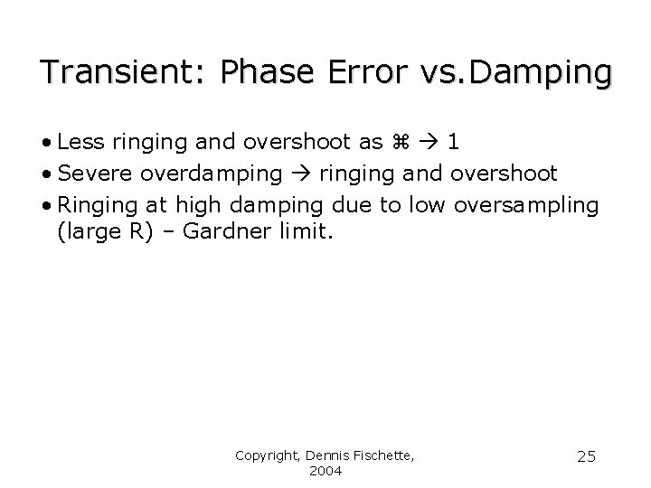 Transient: Phase Error vs. Damping • Less ringing and overshoot as 1 • Severe