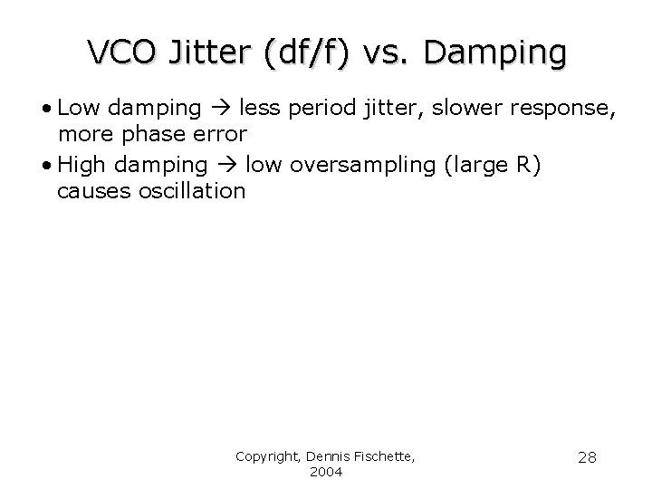 VCO Jitter (df/f) vs. Damping • Low damping less period jitter, slower response, more