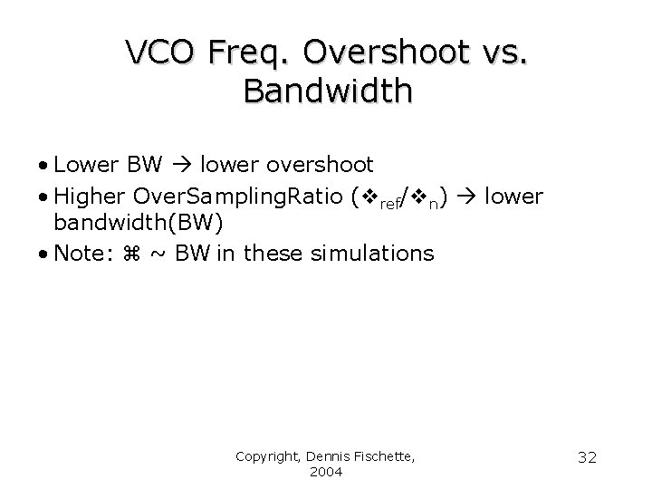 VCO Freq. Overshoot vs. Bandwidth • Lower BW lower overshoot • Higher Over. Sampling.