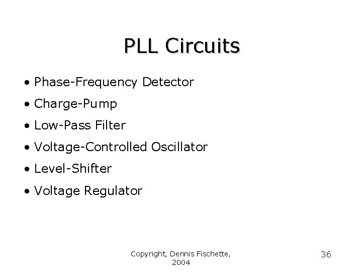 PLL Circuits • Phase-Frequency Detector • Charge-Pump • Low-Pass Filter • Voltage-Controlled Oscillator •