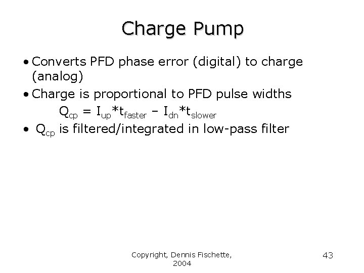 Charge Pump • Converts PFD phase error (digital) to charge (analog) • Charge is