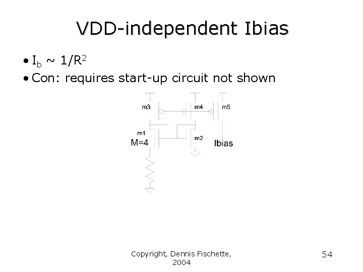 VDD-independent Ibias • Ib ~ 1/R 2 • Con: requires start-up circuit not shown