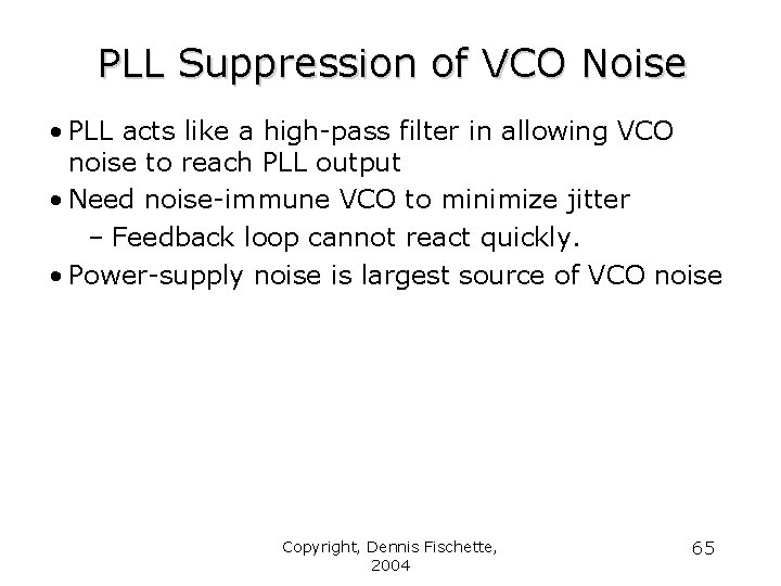 PLL Suppression of VCO Noise • PLL acts like a high-pass filter in allowing