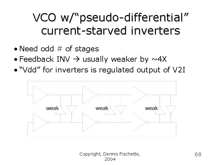 VCO w/“pseudo-differential” current-starved inverters • Need odd # of stages • Feedback INV usually