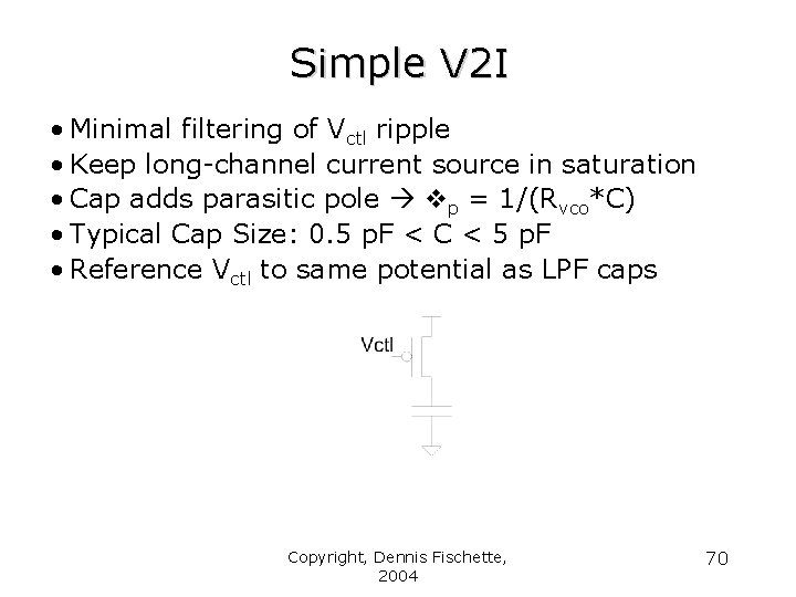Simple V 2 I • Minimal filtering of Vctl ripple • Keep long-channel current