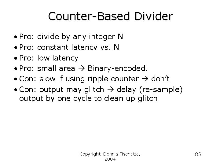 Counter-Based Divider • Pro: divide by any integer N • Pro: constant latency vs.