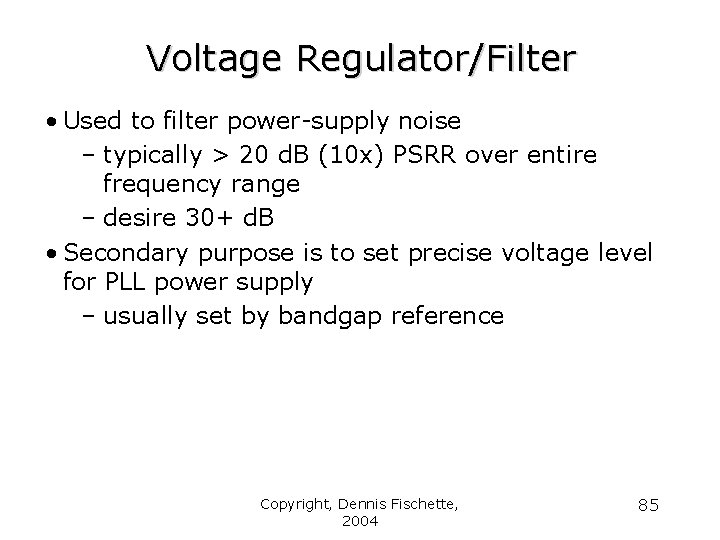 Voltage Regulator/Filter • Used to filter power-supply noise – typically > 20 d. B