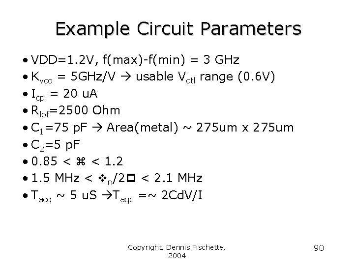 Example Circuit Parameters • VDD=1. 2 V, f(max)-f(min) = 3 GHz • Kvco =