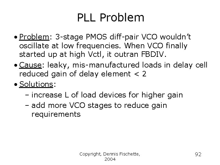 PLL Problem • Problem: 3 -stage PMOS diff-pair VCO wouldn’t oscillate at low frequencies.
