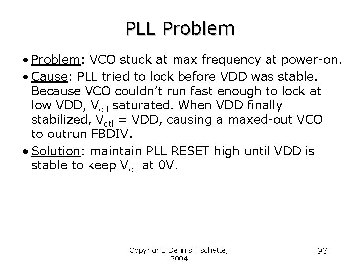 PLL Problem • Problem: VCO stuck at max frequency at power-on. • Cause: PLL