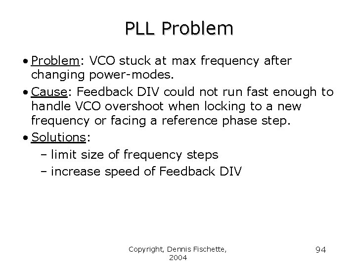 PLL Problem • Problem: VCO stuck at max frequency after changing power-modes. • Cause: