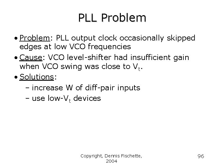 PLL Problem • Problem: PLL output clock occasionally skipped edges at low VCO frequencies