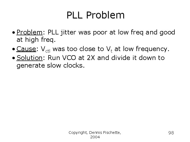 PLL Problem • Problem: PLL jitter was poor at low freq and good at