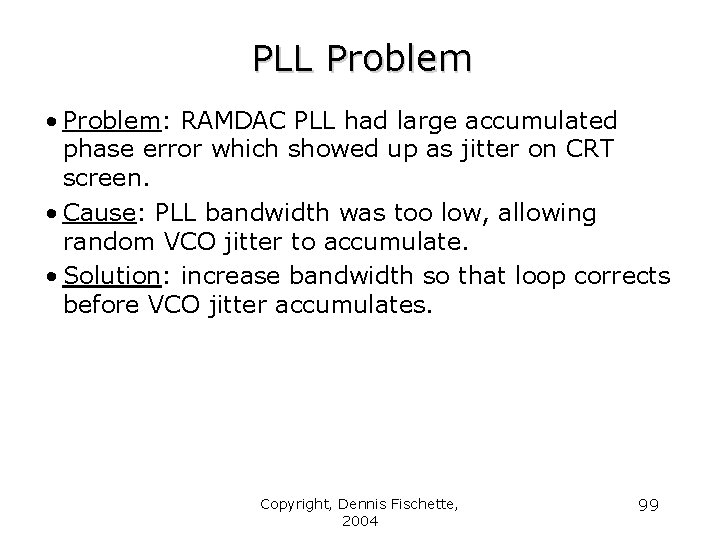 PLL Problem • Problem: RAMDAC PLL had large accumulated phase error which showed up