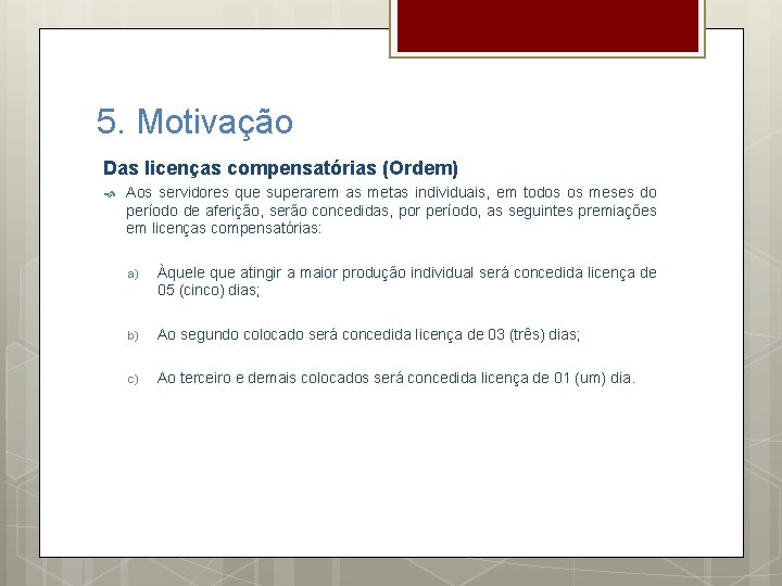 5. Motivação Das licenças compensatórias (Ordem) Aos servidores que superarem as metas individuais, em