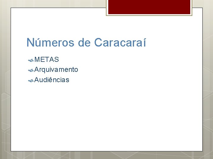 Números de Caracaraí METAS Arquivamento Audiências 