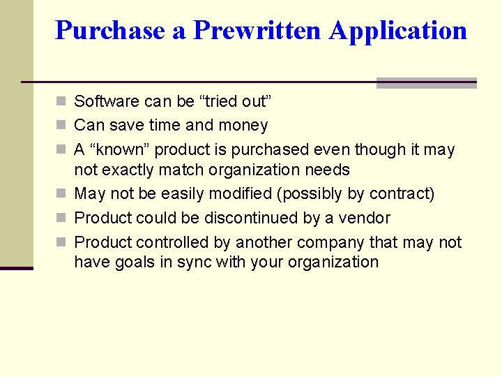Purchase a Prewritten Application n Software can be “tried out” n Can save time Purchase a Prewritten Application n Software can be “tried out” n Can save time