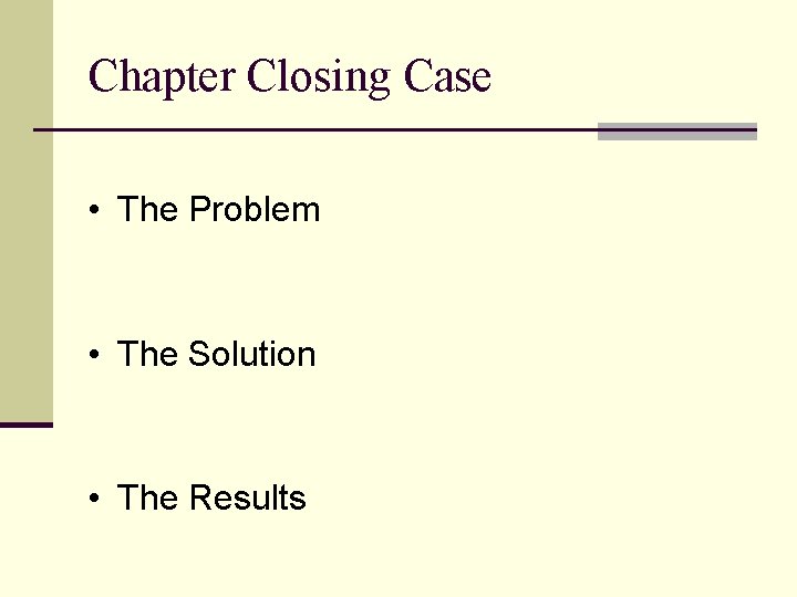 Chapter Closing Case • The Problem • The Solution • The Results Chapter Closing Case • The Problem • The Solution • The Results