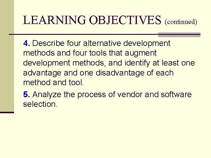 LEARNING OBJECTIVES (continued) 4. Describe four alternative development methods and four tools that augment LEARNING OBJECTIVES (continued) 4. Describe four alternative development methods and four tools that augment