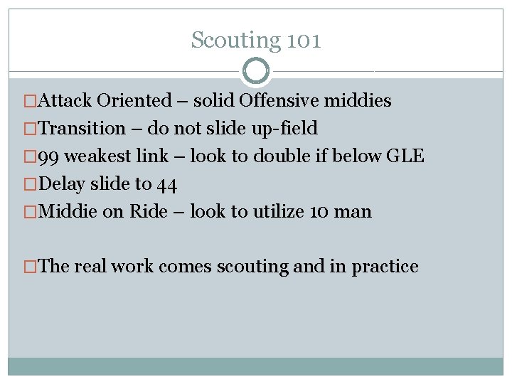 Scouting 101 �Attack Oriented – solid Offensive middies �Transition – do not slide up-field