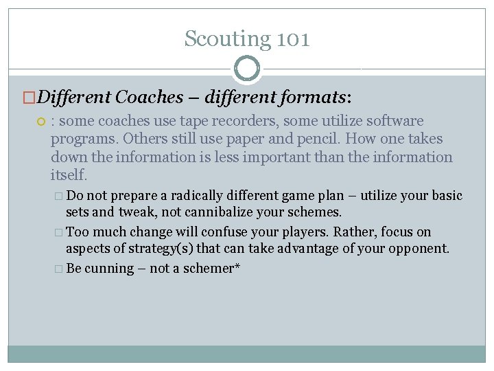 Scouting 101 �Different Coaches – different formats: : some coaches use tape recorders, some