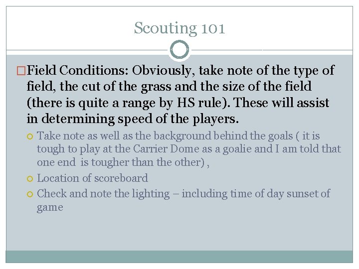 Scouting 101 �Field Conditions: Obviously, take note of the type of field, the cut