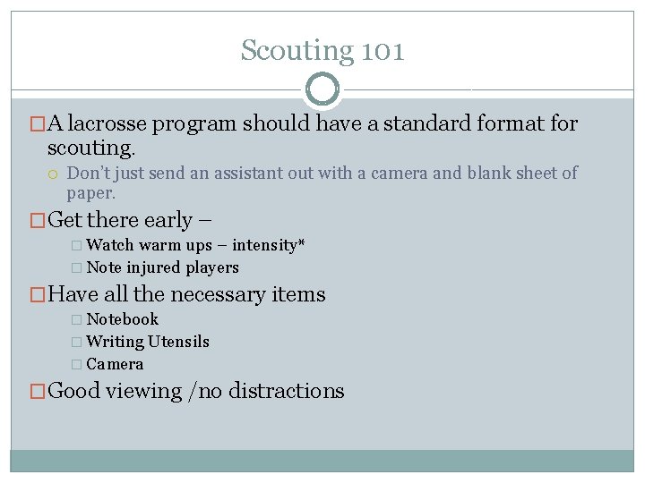 Scouting 101 �A lacrosse program should have a standard format for scouting. Don’t just