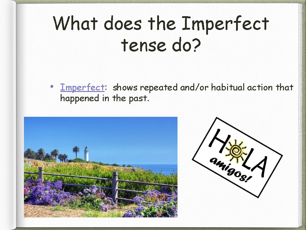 What does the Imperfect tense do? • Imperfect: shows repeated and/or habitual action that