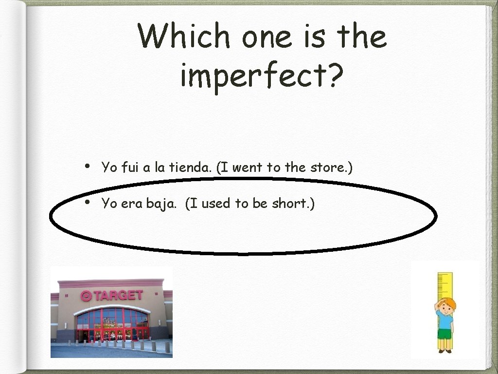 Which one is the imperfect? • Yo fui a la tienda. (I went to