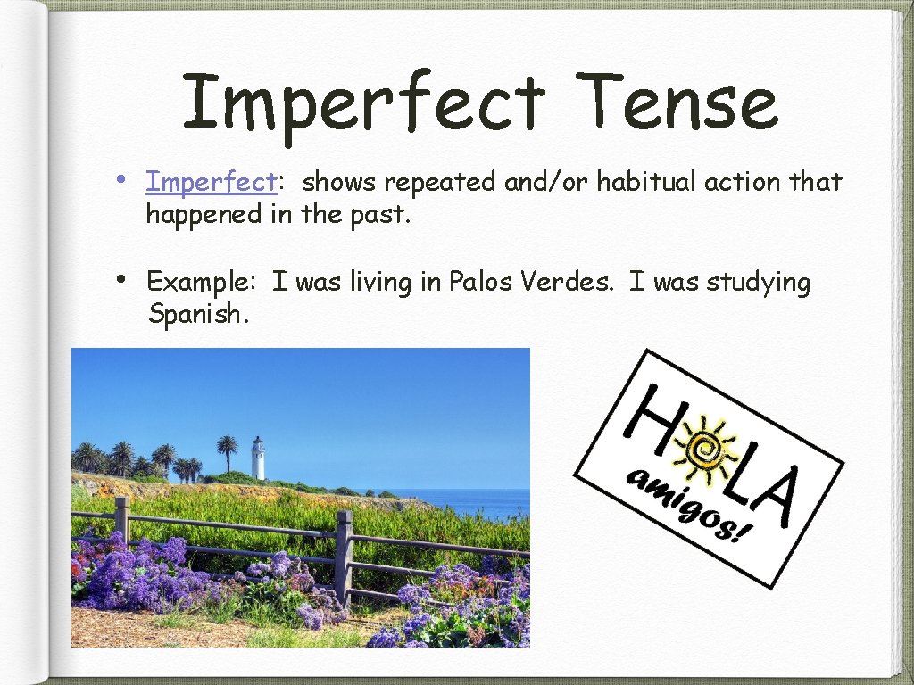 Imperfect Tense • Imperfect: shows repeated and/or habitual action that happened in the past.