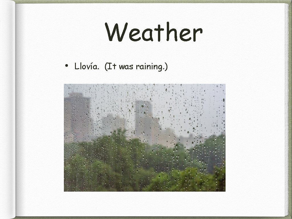 Weather • Llovía. (It was raining. ) 