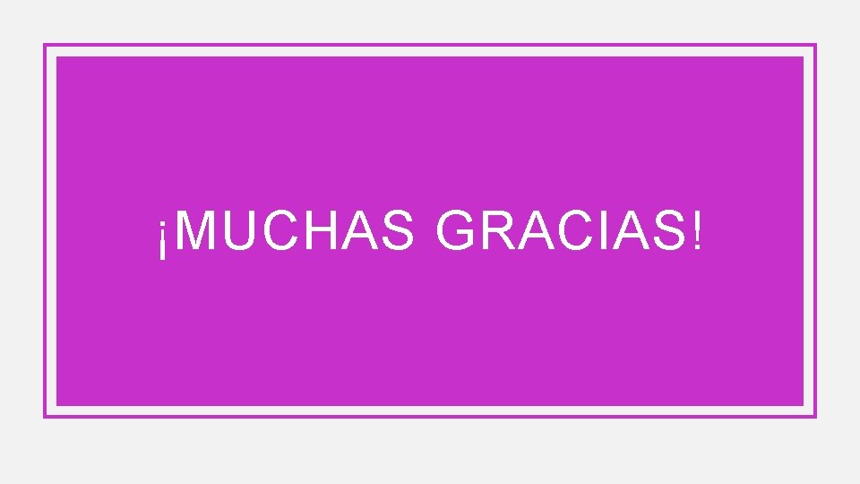 ¡MUCHAS GRACIAS! 