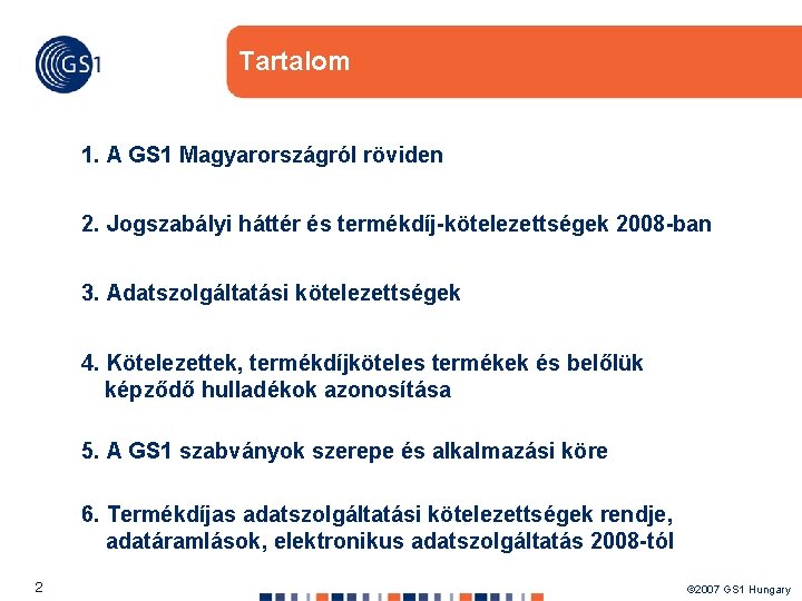 Tartalom 1. A GS 1 Magyarországról röviden 2. Jogszabályi háttér és termékdíj-kötelezettségek 2008 -ban