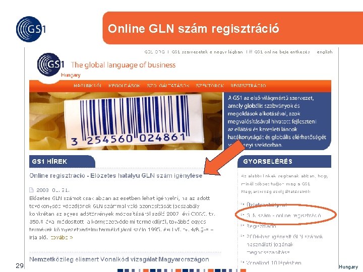Online GLN szám regisztráció 29 © 2007 GS 1 Hungary 